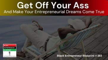 Black Entrepreneur Blueprint: 383 - Jay Jones - Get Off Your Ass And Make Your Entrepreneurail...