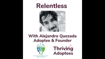 Relentless With Alejandro Quezada Adoptee & Founder