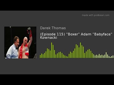 (Episode 115) "Boxer" Adam "Babyface" Kownacki