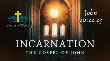 Incarnation 63 - Gospel of John - John 20:22-23 - Christ the Word Church - Nate Prazuch