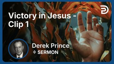 Victory in Jesus | Clip 1 | Derek Prince