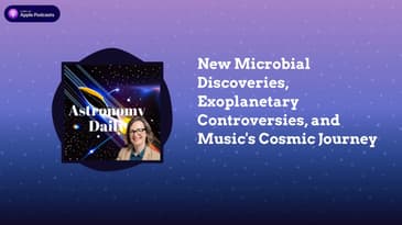 New Microbial Discoveries, Exoplanetary Controversies, and Music's Cosmic Journey