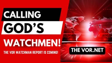Calling God's Watchmen! - THE VOR Watchman Report