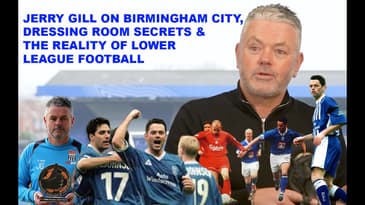 Jerry Gill on Birmingham City, Dressing Room Secrets & The Reality of Lower League Football