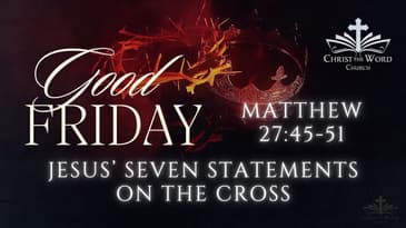 Good Friday (Audio Only) - Jesus' 7 Statements on the Cross - Christ the Word Church - Nate Prazuch