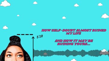 How Self-Doubt Almost Ruined My Life (and How It May Be Ruining Yours...)