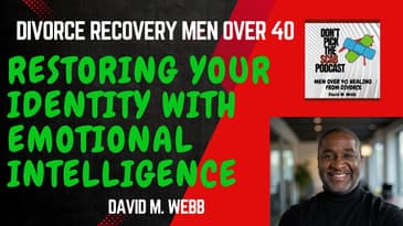 Restoring Your Identity with Emotional Intelligence in Men's Divorce Recovery