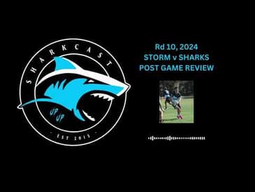 SHARKCAST Rd 10, 2024 STORM v SHARKS POST GAME REVIEW