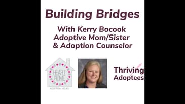 Building Bridges With Kerry Bocook - Adoptive Mom/Sister & Adoption Counselor