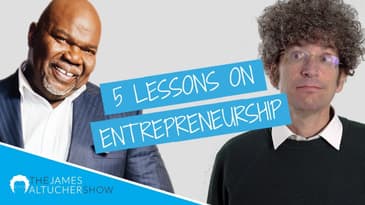5 LESSONS ON ENTREPRENEURSHIP with Bishop T.D. Jakes | The James Altucher Show