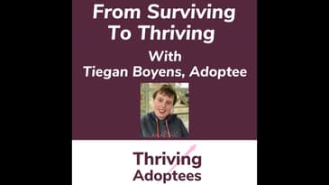 From Surviving To Thriving With Tiegan Boyen - Adoptee