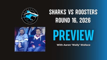 SHARKCAST: Sharks vs Roosters Preview with Aaron 'Wally' Wallace - Rd 16, 2026