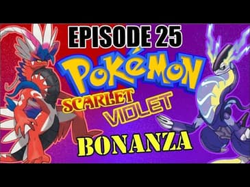 Ep. 25 - Pokemon Violet & Scarlet BONANZA!