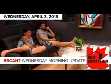 Big Brother Canada 7 | April 3 | Wednesday Morning Update Podcast