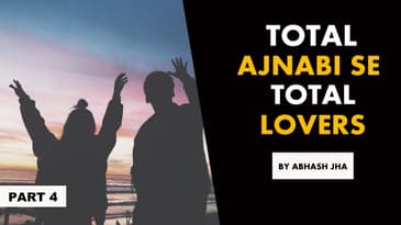 PART 4 | Total Ajnabi Se Total Lovers | AUDIO STORY SERIES IN HINDI | Abhash Jha Storytelling