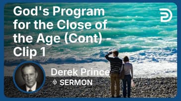 God's Program for the Close of the Age (Continued) | Clip 1 | Derek Prince