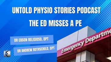 Untold Physio Stories Podcast - The ED Misses a PE
