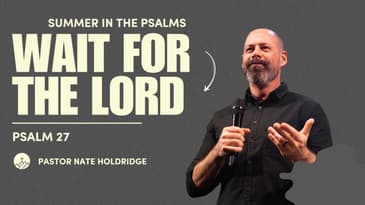Wait for the Lord (Psalm 27)