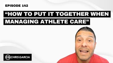 EP142: “How To Put It Together When Managing Athlete Care” | Dr. Chris Garcia