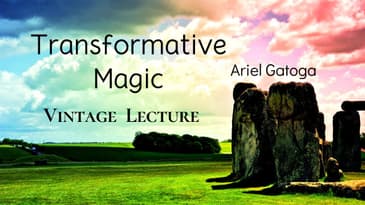 Transformative Magic--A Vintage Lecture by Ariel Gatoga
