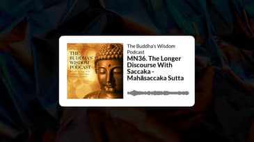 MN36. The Longer Discourse With Saccaka - Mahāsaccaka Sutta | The Buddha’s Wisdom Podcast