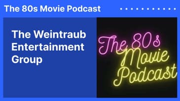 The Weintraub Entertainment Group | The 80s Movie Podcast