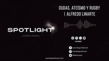 Spotlight - Dudas, ateísmo y rugby (ft. Alfre Linarte) T1 Ep. 04