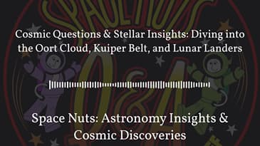 Cosmic Questions & Stellar Insights: Diving into the Oort Cloud, Kuiper Belt, and Lunar Landers...