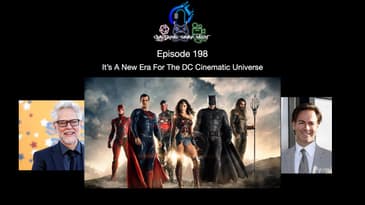 Episode 198 - It's A New Era For The DC Cinematic Universe