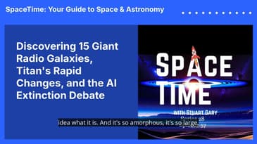 Discovering 15 Giant Radio Galaxies, Titan's Rapid Changes, and the AI Extinction Debate