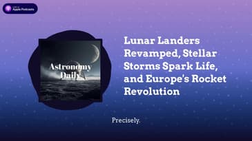 Lunar Landers Revamped, Stellar Storms Spark Life, and Europe's Rocket Revolution