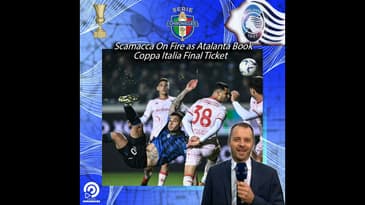 ⚫🔵 Scamacca On Fire as Atalanta Book Coppa Italia Final Ticket