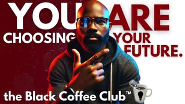 Your Future Is Being Chosen Every Day (And You Don’t Even Notice) | The Black Coffee Club