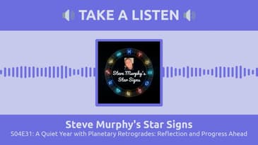 S04E31: A Quiet Year with Planetary Retrogrades: Reflection and Progress Ahead | Star Signs
