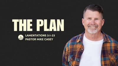 The Plan - Lamentations 3:11-23