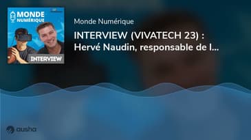 INTERVIEW (VIVATECH 23) : Hervé Naudin, responsable de l'open innovation chez Orange