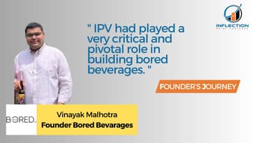 Vinayak Malhotra | Co-Founder | Bored Beverages | On his Journey with Inflection Point Ventures.