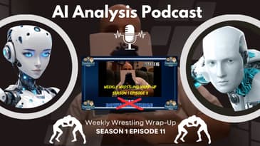 AI Analysis Podcast: Weekly Wrestling Wrap-Up Season 1 Episode 11