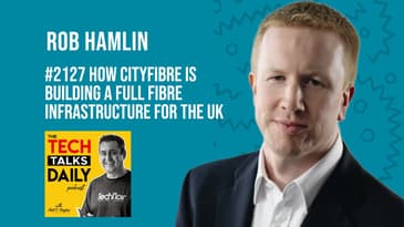 2127: How CityFibre is Building a Full Fibre infrastructure for the UK