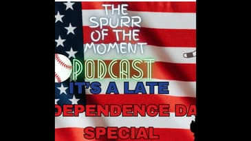 Spurr of The Moment Podcast: It's Our Late Independence Day Special