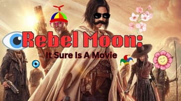 Rebel Moon: It Sure Is A Movie