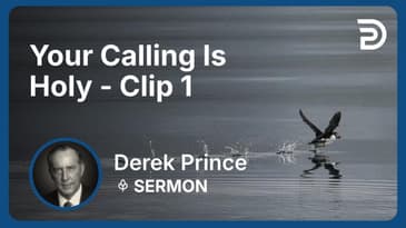 Your Calling Is Holy | Clip 1 | Derek Prince
