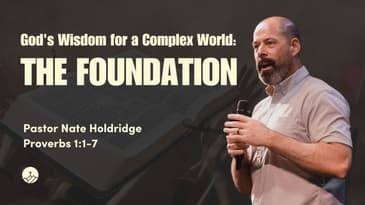 God's Wisdom for a Complex World: The Foundation (Proverbs 1:1-7)