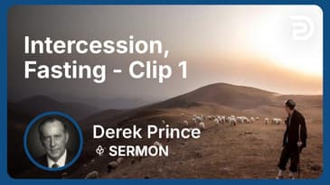Intercession, Fasting | Clip 1 | Derek Prince