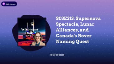 S03E213: Supernova Spectacle, Lunar Alliances, and Canada's Rover Naming Quest