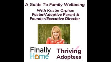 A Guide To Family Wellbeing With Kristin Orphan Foster/Adoptive Parent & Founder/Executive Director
