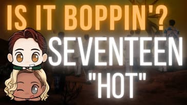 Is It Boppin'?: SEVENTEEN - "HOT" (In-Depth Review & Discussion)