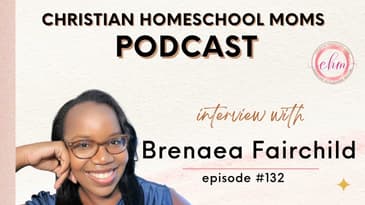 Christian Homeschool Moms Podcast: Interview with Brenaea Fairchild of The Melanin Village
