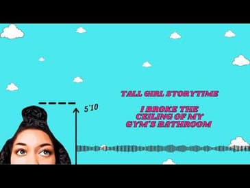 I Broke The Ceiling of My Gym's Bathroom | Tall Girl Storytime | A Tall Girl's Podmas Day 3