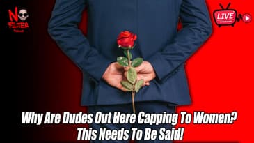 Why Are Dudes Out Here Capping To Women? This Needs To Be Said!